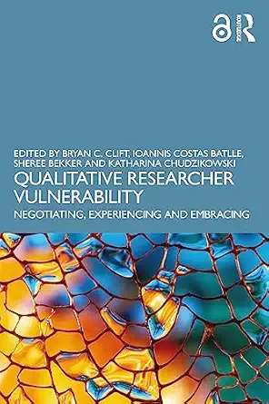 Qualitative Researcher Vulnerability: Negotiating, Experiencing and Embracing-Wow! eBook