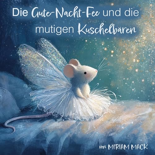Die Gute-Nacht-Fee und die mutigen Kuschelbären