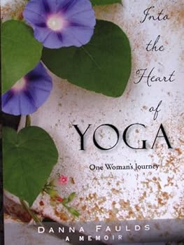 Paperback Into the Heart of Yoga: One Woman's Journey: A Memoir Book