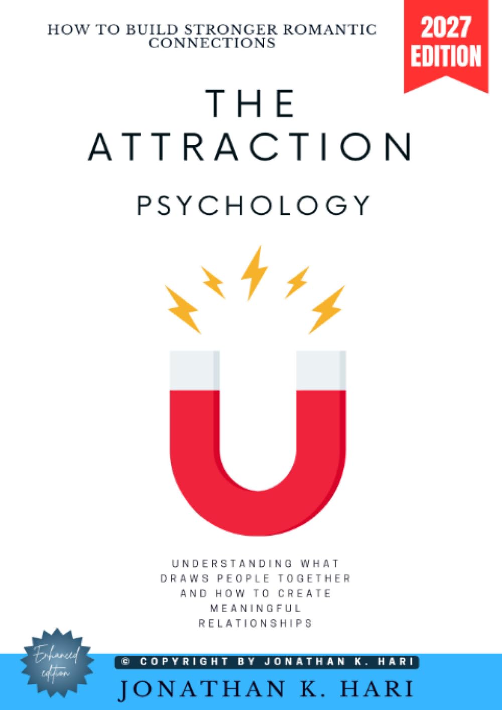 The Attraction Psychology:: How to Build Stronger Romantic Connections (Understanding What Draws People Together and How to Create Meaningful Relationships)