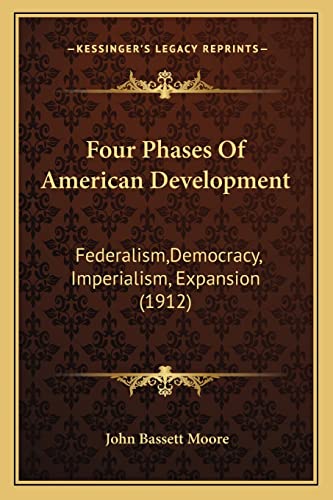 Four Phases Of American Development: Federalism, Democracy, Imperialism, Expansion (1912)