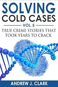 Paperback Solving Cold Cases Vol. 5: True Crime Stories that Took Years to Crack (True Crime Cold Cases Solved) Book