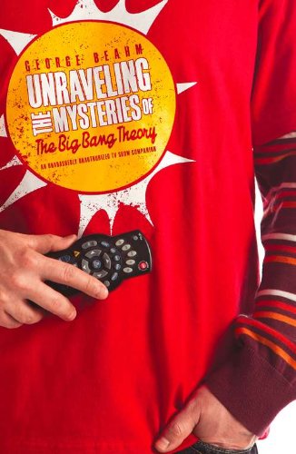 Buy Unraveling the Mysteries of The Big Bang Theory: An Unabashedly Unauthorized TV Show Companion — BookShops.in