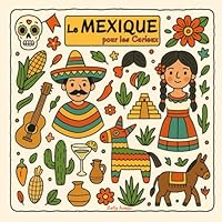 Le Mexique pour les Curieux: 30 faits étonnants pour découvrir le Mexique en s’amusant ! (French Edition) B0F62JRW6T Book Cover