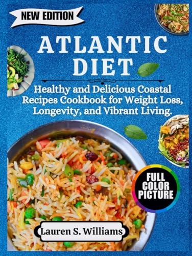 Atlantic Diet: Healthy and Delicious Coastal Recipes Cookbook for Weight Loss, Longevity, and Vibrant Living.