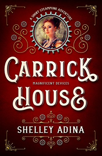 Carrick House: A short steampunk adventure (Magnificent Devices Book 13)