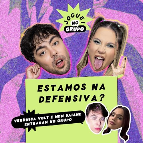 #119 - Estamos na Defensiva? com Veronika Volt e MDM Daiane - Joguei no Grupo Podcast Por capa