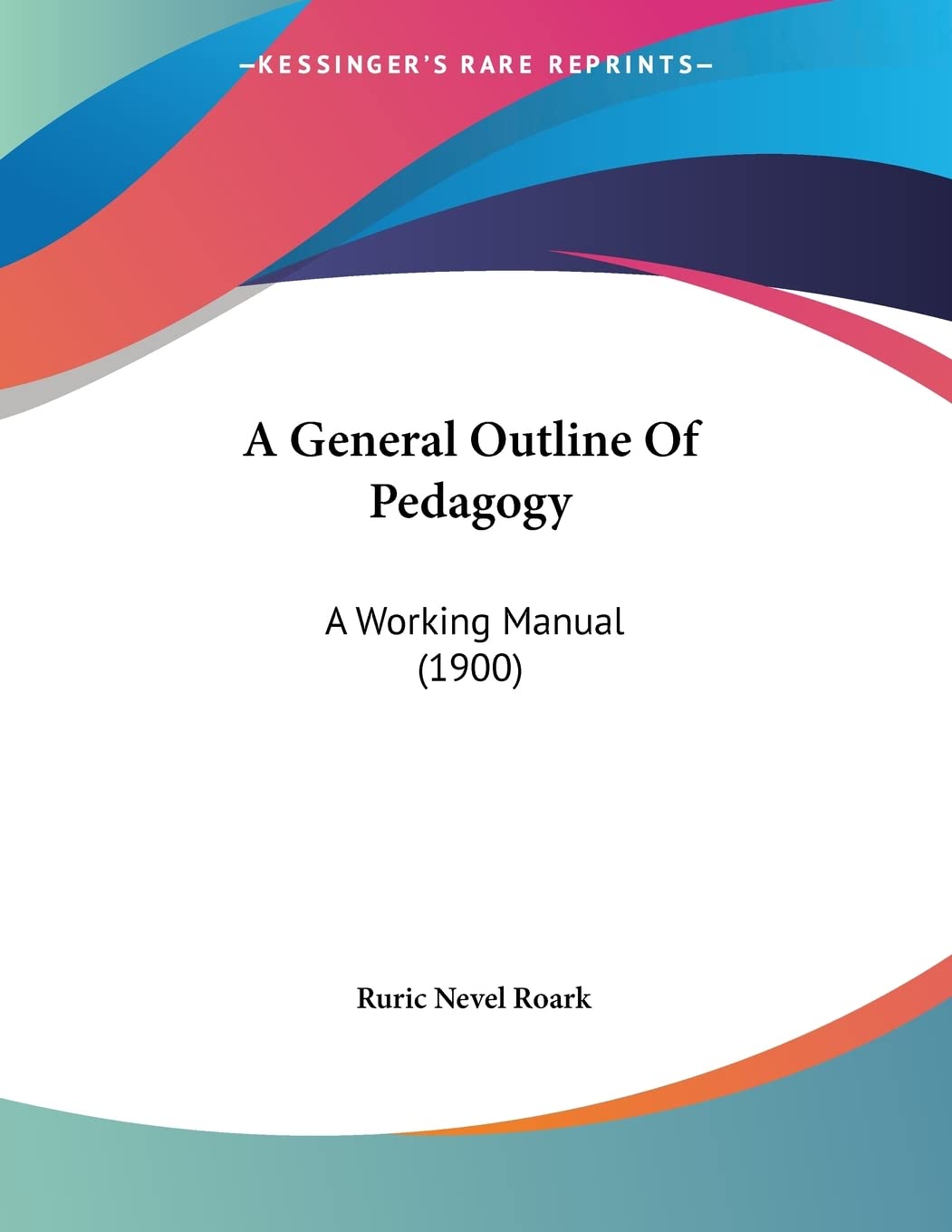 A General Outline Of Pedagogy: A Working Manual (1900)