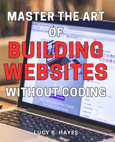 Master the Art of Building Websites Without Coding: Unlock Your