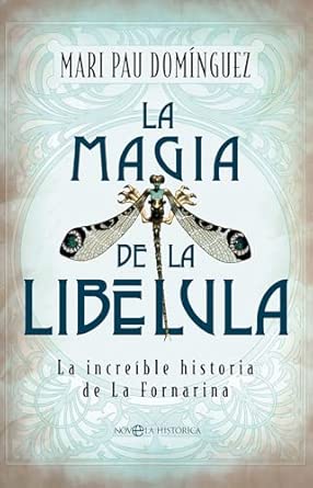 La magia de la libélula: La increíble historia de La Fornarina (NOVELA HISTORICA)