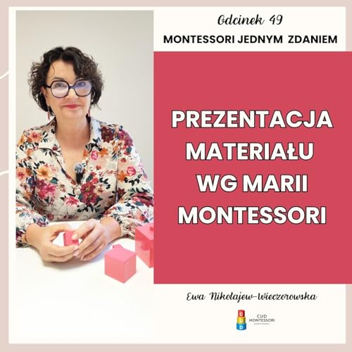 Montessori jednym zdaniem - Prezentacja materiału wg Marii Montessori - Odcinek 49