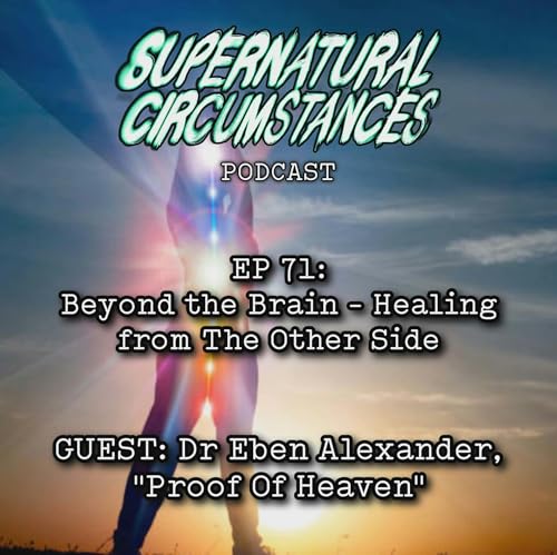 Beyond the Brain - Healing from the Other Side (w/ Dr. Eben Alexander)