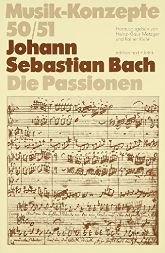 Johann Sebastian Bach. Die Passionen (Musik-Konzepte 50/51)