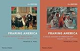 Framing America: A Social History of American Art: Volumes 1 and 2 (Fourth Edition) (Vol. Volumes 1...