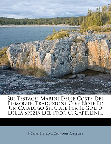 Sui Testacei Marini Delle Coste Del Piemonte: Traduzione Con Note Ed Un Catalogo Speciale Per Il Golfo Della Spezia Del Prof. G. Capellini... (Italian Edition)