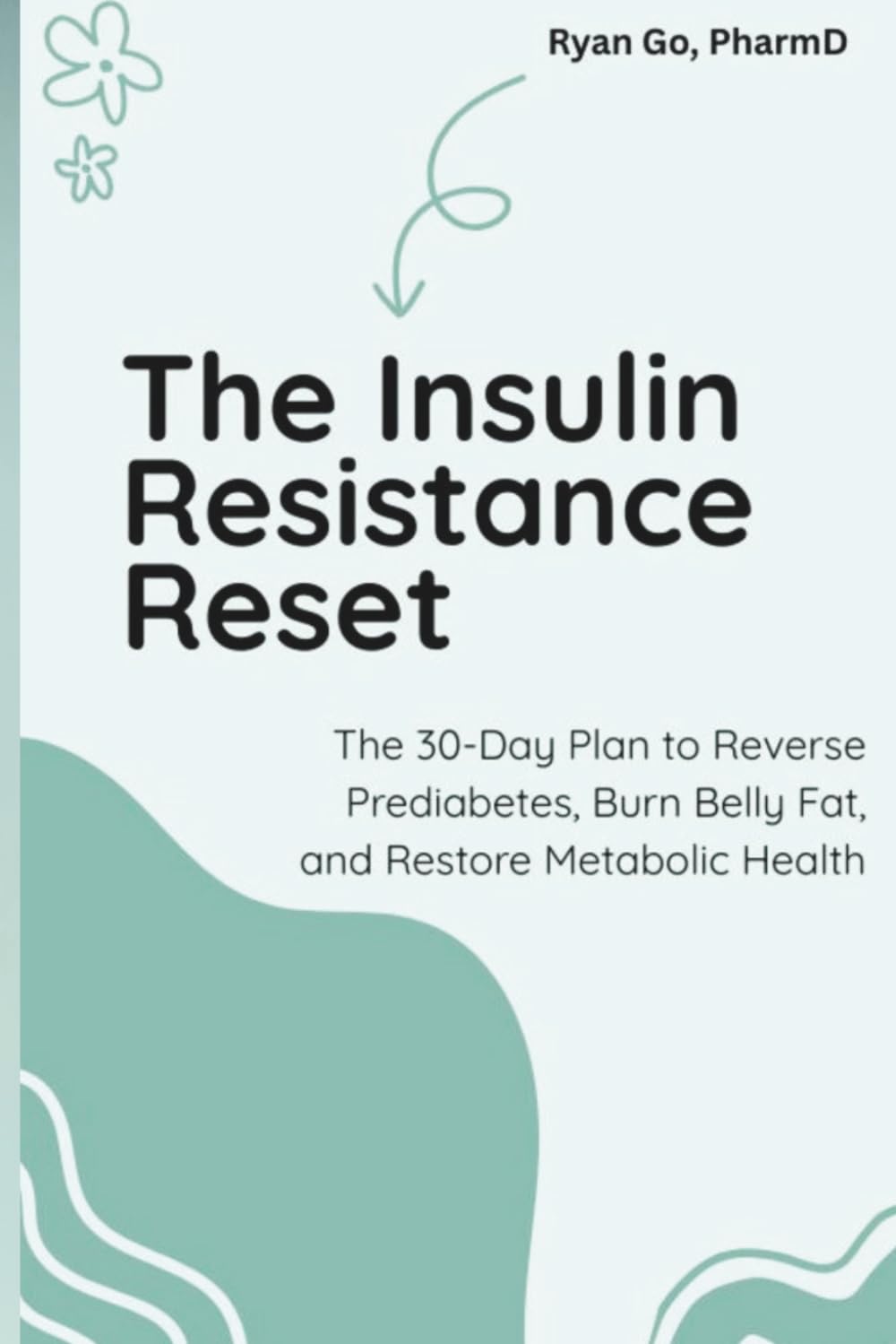 The Insulin Resistance Reset: The 30-Day Plan to Reverse Prediabetes, Burn Belly Fat, and Restore Metabolic Health