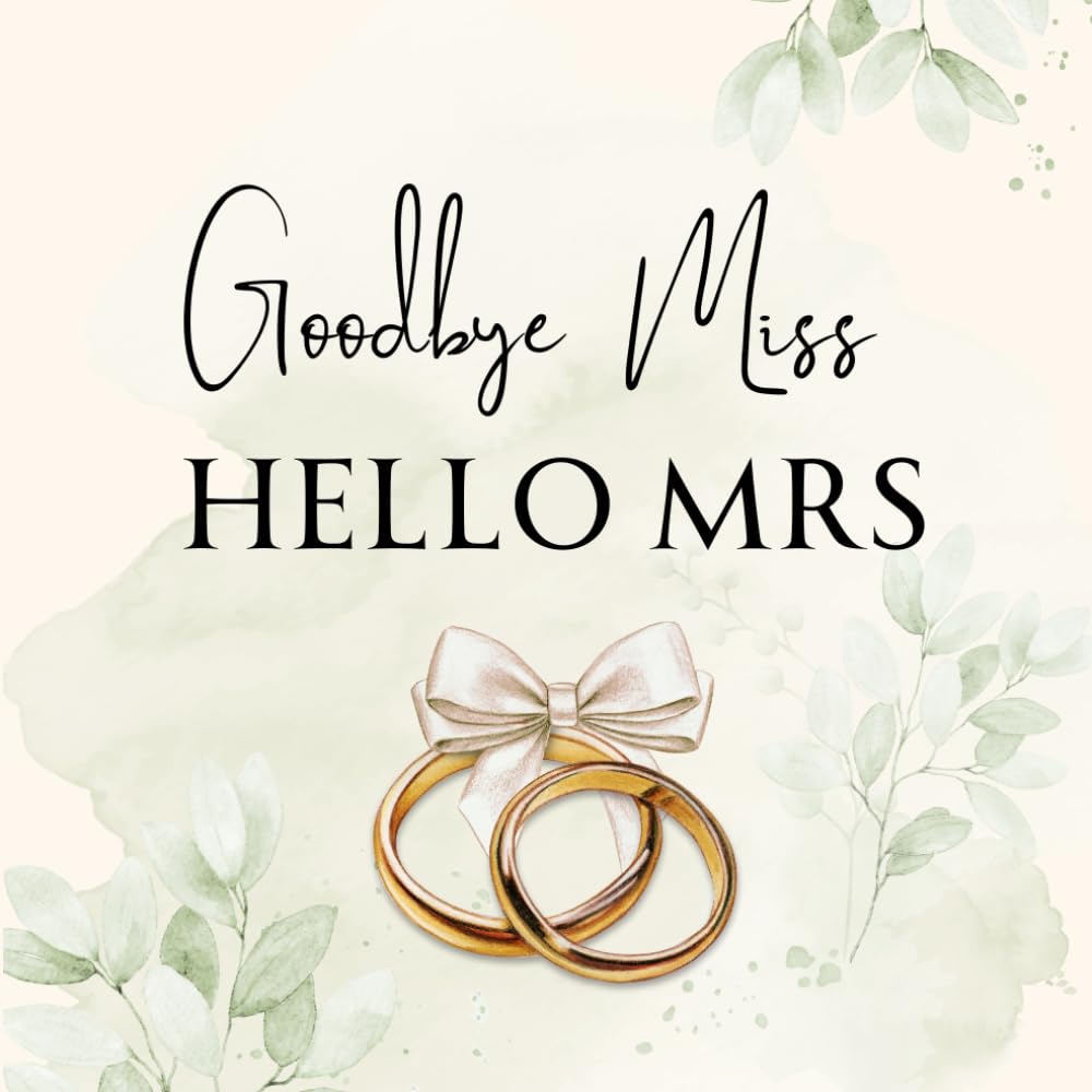 Goodbye Miss, Hello Mrs – Bachelorette Party Guest Book for the Bride: A Fun Memory Book for the Bride-to-Be – Perfect for Messages, Memories & Laughs
