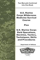 U.S. Marine Corps Wilderness Medicine Survival Course Plus U.S. Marine Corps Raid Operations, Doctrine, Tactics, Techniques, Skills and Procedures 1601705204 Book Cover
