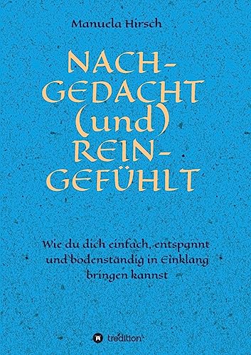 NACH-GEDACHT (und) REIN-GEFÜHLT (German Edition)
