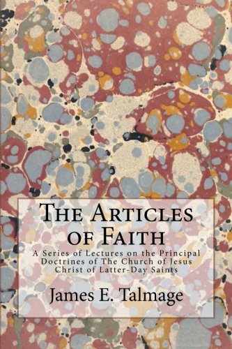 The Articles of Faith: A Series of Lectures on the