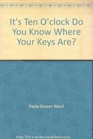 It's Ten O'clock Do You Know Where Your Keys Are? 097236403X Book Cover