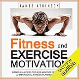 Fitness & Exercise Motivation: Fitness Success Tips for Mindset Development and Personal Fitness Planner Creation