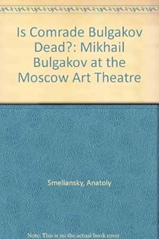 Is Comrade Bulgakov Dead?: Mikhail Bulgakov at the Moscow Art Theatre