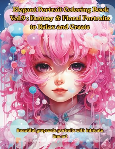 Elegant Portrait Coloring Book Vol.9: Fantasy & Floral Portraits to Relax and Create: Beautiful grayscale portraits with intrica