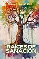 Raíces de Sanación: Explorando el Árbol Genealógico para liberar tu corazón (El poder que hay en ti) (Spanish Edition) B0D7BVMBSG Book Cover