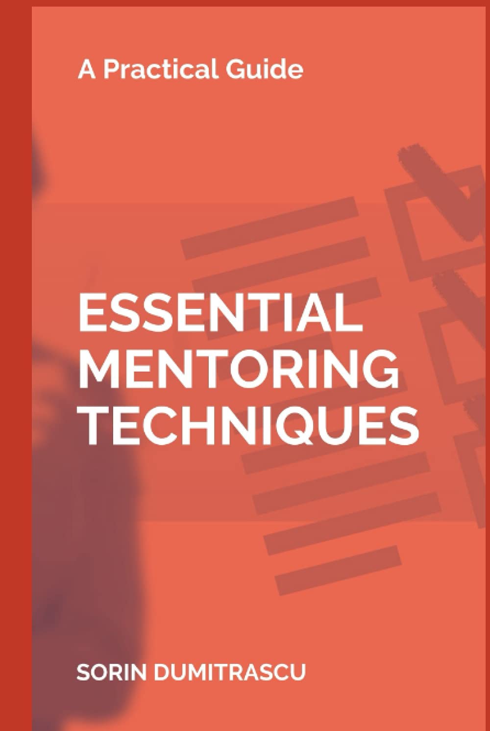 Essential Mentoring Techniques: A Practical Guide (Skills)