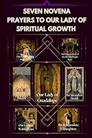 SEVEN NOVENA PRAYERS TO OUR LADY FOR SPIRITUAL GROWTH: Our Lady of Divine Providence, the Presentation of the Blessed Virgin Mary, the Immaculate ... Our Lady of Knock, Our Lady of Walsingham B0DBVWXNKP Book Cover