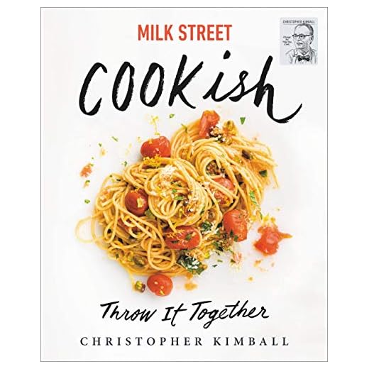 Milk Street: Cookish: Throw It Together: Big Flavors. Simple Techniques. 200 Ways to Reinvent Dinner.