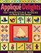 Applique Delights: 100 Irresistible Blocks from Piece O' Cake Designs