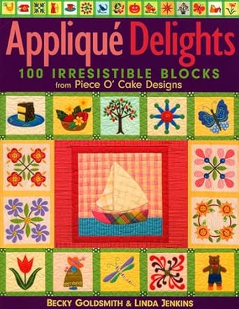 Applique Delights: 100 Irresistible Blocks from Piece O' Cake Designs book cover
