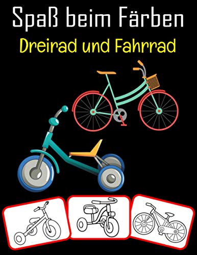 Spaß beim Färben Dreirad und Fahrrad: Dreirad- und Fahrradbilder, Mal- und Lernbuch mit Spaß für Kinder (80 Seiten, mindestens 40 Dreirad- und Fahrradbilder) (German Edition)