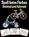 Spaß beim Färben Dreirad und Fahrrad: Dreirad- und Fahrradbilder, Mal- und Lernbuch mit Spaß für Kinder (80 Seiten, mindestens 40 Dreirad- und Fahrradbilder)