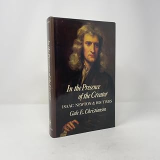 In the Presence of the Creator: Isaac Newton and His Times