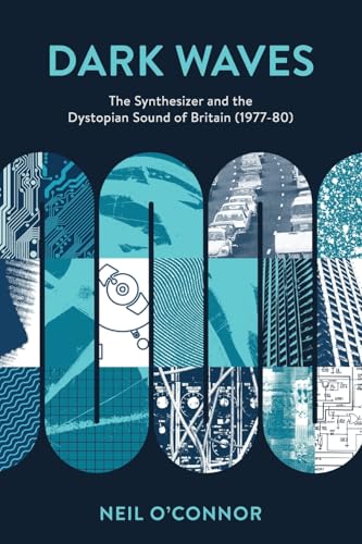 Photo de Dark Waves: The Synthesizer and the Dystopian Sound of Britain, 1977-80