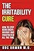 The Irritability Cure: How To Stop Being Angry, Anxious and Frustrated All The Time