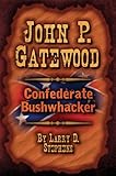 John P. Gatewood: Confederate Bushwhacker