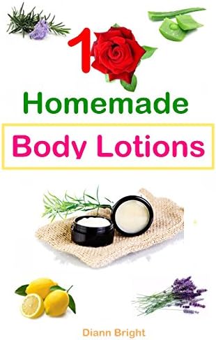 10 Easy Homemade Body Lotions: DIY Easy Organic Body Lotion Recipes From Natural Ingredients, good for all skin types