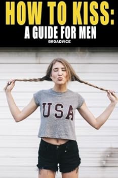 Paperback How To Kiss: Everything You Need To Know Book