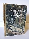 In der Wildnis von Guayana - Abenteuerliche Jagdgeschichten aus den Tropen - Richard Krumbholz 