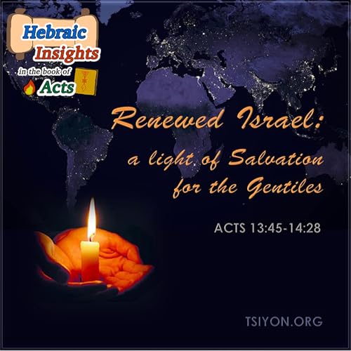 Renewed Israel a Light of Salvation to the Gentiles - Acts 13:45-14:28