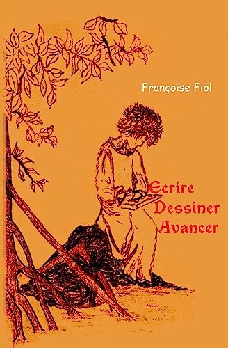 Ecrire, Dessiner, Avancer (French Edition)