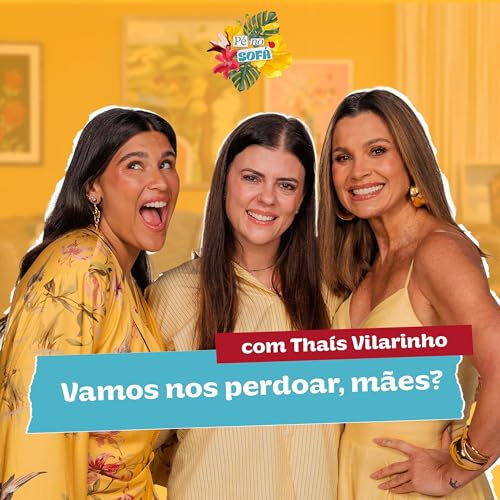 Vamos nos perdoar, m&atilde;es? Com Tha&iacute;s Vilarinho #60