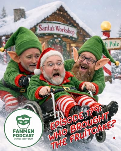 FANMEN Podcast: Episode 179: Who Brought The Fruitcake?
