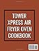 Tower Xpress Air Fryer Oven Cookbook: Easy Guide to Creating Flavorful and Healthy Air Fryer Recipes