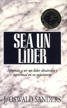Sea Un L�der: Aprenda a Ser Un L�ider Din�mico y Espiritual En Su Ministerio