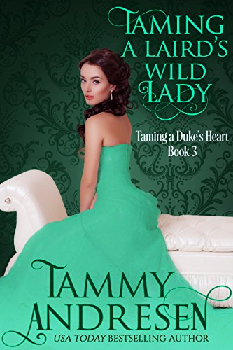 Taming a Laird's Wild Lady: Taming the Duke's Heart (Taming the Heart Book 3)
